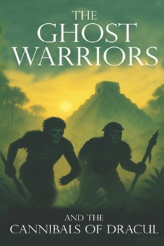 The Ghost Warriors and the Cannibals of Dracul (Book 3) (The Ghost Warriors Series)
