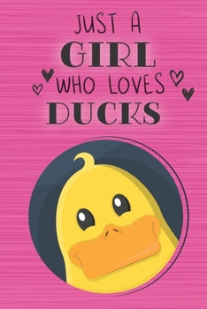 Just a Girl Who Loves Ducks: Blank Lined Journal, Notebook, Diary, Planner with Favorite Animal Quote / 6 x 9 / 110 Lined Pages / Great Gift Idea … Journaling Writing or Doodles Better Then Gift Card