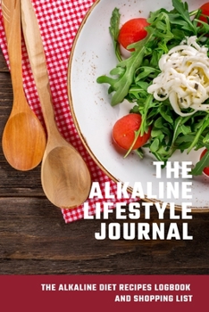 Paperback The Alkaline Lifestyle Journal: The Alkaline Diet recipes logbook and shopping list Book