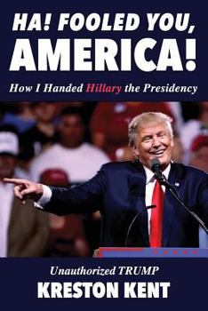 Paperback Unauthorized Trump: How I Handed Hillary the Presidency Book