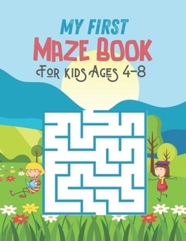 Paperback My First Maze Book For kids Ages 4-8: Maze activity book for kids ages 4-8. Fun and Amazing Maze Book for kids, 70 Mazes for Kids ages 4-8 or Toddler Book