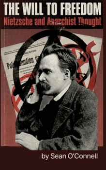 Paperback The Will to Freedom: Nietzsche and Anarchist Thought Book