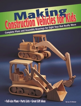 Paperback Making Construction Vehicles for Kids: Complete Plans and Assembly Drawings for Eight Toys That Really Move Book