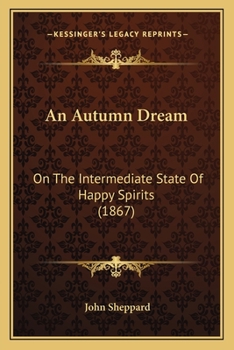 Paperback An Autumn Dream: On The Intermediate State Of Happy Spirits (1867) Book