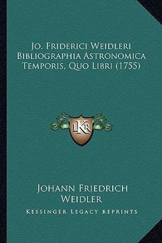 Paperback Jo. Friderici Weidleri Bibliographia Astronomica Temporis, Quo Libri (1755) [Latin] Book