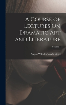 Hardcover A Course of Lectures On Dramatic Art and Literature; Volume 1 Book