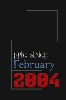 Epic since February 2004, Gift idea: Notebook Birthday Gift For Women, Men, Boss, Coworkers, Colleagues, Students, Friends, Lined Notebook / Journal Gift, 100 Pages, 6x9, Soft Cover