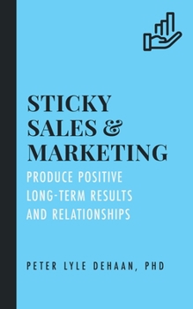 Paperback Sticky Sales and Marketing: Produce Positive Long-Term Results and Relationships Book