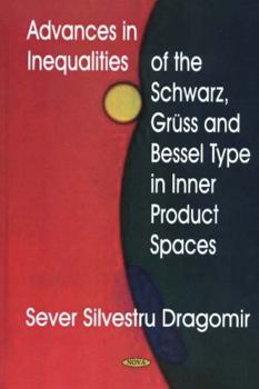 Hardcover Advances in Inequalities of the Schwarz, Gruss and Bessel Type in Inner Product Spaces Book