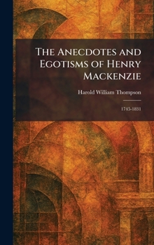Hardcover The Anecdotes and Egotisms of Henry Mackenzie: 1745-1831 Book
