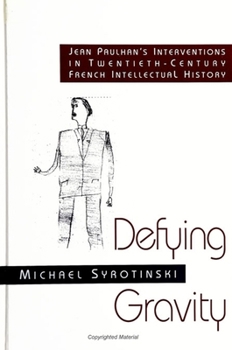 Paperback Defying Gravity: Jean Paulhan's Interventions in Twentieth-Century French Intellectual History Book