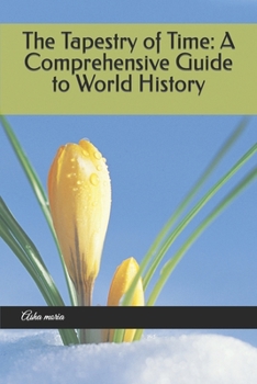 Paperback The Tapestry of Time: A Comprehensive Guide to World History Book
