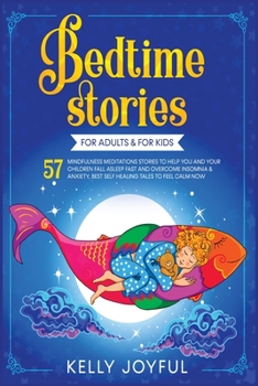 Paperback Bedtime Stories for Adults & For Kids: 57 Mindfulness Meditations Stories to Help You and your Children Fall Asleep Fast and Overcome Insomnia & Anxie Book