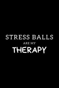Paperback Stress Balls Are My Therapy: Journal Gift For Him / Her Softback Writing Book Notebook (6" x 9") 120 Lined Pages Book