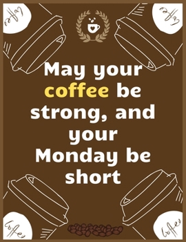 Paperback May your coffee be strong, and your Monday be short: Large Journal To Write In, Coffee Lovers Gifts, - Coffee Roasting Log - Over 100 Roasting Log Pag Book