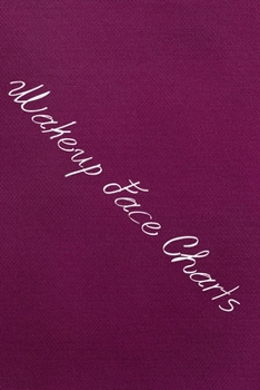 Makeup Face Charts: Blank Workbook Paper Practice Face Charts For Makeup Artists 6 x 9 100 Pages Perfect Gift