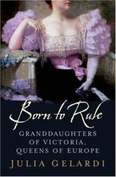 Born to Rule: Five Reigning Consorts, Granddaughters of Queen Victoria