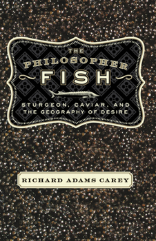 Hardcover The Philosopher Fish: Sturgeon, Caviar, and the Geography of Desire Book