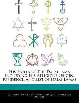 Paperback His Holiness the Dalai Lama Including His Religious Origin, Residence, and List of Dalai Lamas Book
