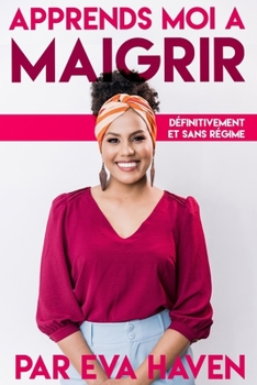 Paperback Apprends Moi ? MAIGRIR: D?FINITIVEMENT et sans R?GIME [French] Book