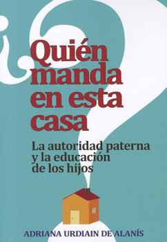 Paperback Quien Manda en Esta Casa?: La Autoridad, Tu Conyuge y Tus Hijos = Who Rules This House? = Who Rules This House? [Spanish] Book