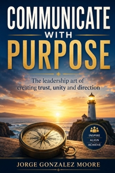 Paperback Communicate with Purpose The leadership art of creating trust, unity and direction Book