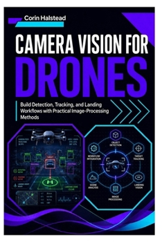 Camera Vision for Drones: Build Detection, Tracking, and Landing Workflows with Practical Image-Processing Methods