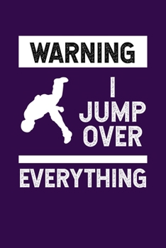 Warning I Jump Over Everything: Reading Notebook Journal For Parkour Freestyle City Runner Fans And Extreme Outdoor Urban Sport Lovers