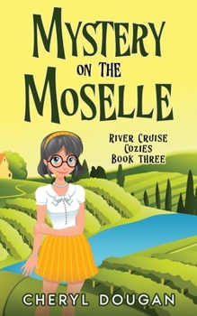 Mystery on the Moselle: A River Cruising Cozy Mystery - Book #3 of the River Cruise Cozies