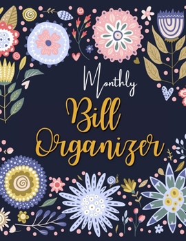 Monthly Bill Organizer: Budgeting Workbook. Daily and Weekly Financial Organizer to Keep Track of Your Expenses, Bills and Savings. Easy to Use ... to Start Saving Today