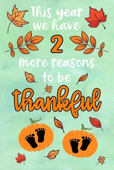 This year we have 2 more reasons to be thankful: Lined Notebook for Thanksgiving Twin Baby Pregnancy | 6 x 9 inches |120 sites | lined | Thanksgiving themed design with pumpkins