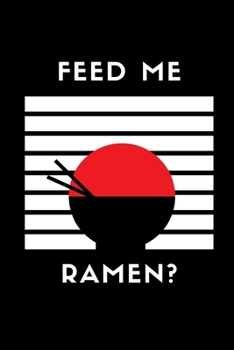 Paperback Feed Me Ramen?: Notebook / Simple Blank Lined Writing Journal / Diet / Cooking / Recipes / For Chefs / Cooks / Foodies / Funny / Noodl Book