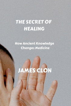 Paperback The secret of healing: How ancient knowledge changes medicine Book