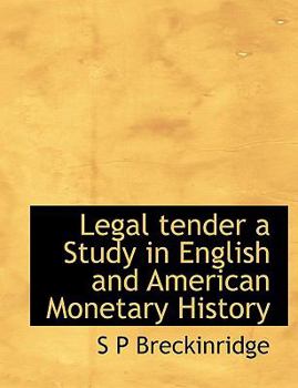 Legal Tender a Study in English and American Monetary History