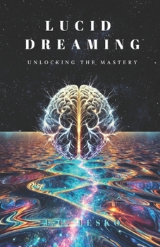 Paperback Lucid Dreaming: Unlocking the Mastery Book