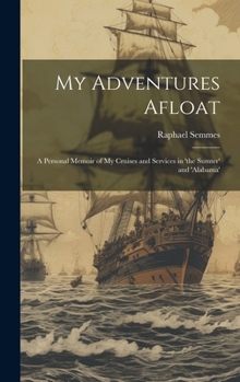 Hardcover My Adventures Afloat: A Personal Memoir of My Cruises and Services in 'the Sumter' and 'alabama' Book