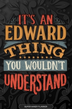 Paperback Edward: It's An Edward Thing You Wouldn't Understand - Edward Name Planner With Notebook Journal Calendar Personel Goals Passw Book