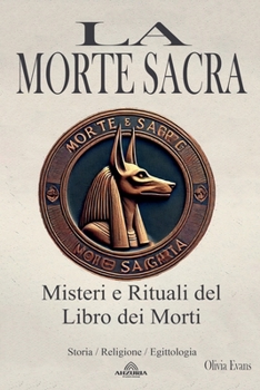 Paperback La Morte Sacra: Misteri e Rituali del Libro dei Morti [Italian] Book