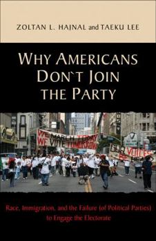 Paperback Why Americans Don't Join the Party: Race, Immigration, and the Failure (of Political Parties) Torace, Immigration, and the Failure (of Political Parti Book