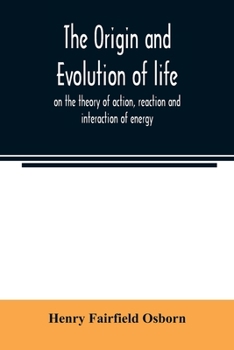 Paperback The origin and evolution of life, on the theory of action, reaction and interaction of energy Book