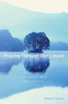 Paperback Praying Through Our Losses: Meditations for Those Who Are Grieving Book