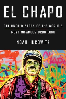 Hardcover El Chapo: The Untold Story of the World's Most Infamous Drug Lord Book