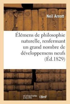Paperback Élémens de Philosophie Naturelle: Renfermant Un Grand Nombre de Développemens Neufs Et d'Applications Usuelles Et Pratiques [French] Book