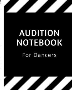 Audition Notebook For Dancers: Thespian Notes | Actor's Journal | Theater Nerds | Writers | New York City | LA | Actor's Guild | Diary To Write Notes ... | Behind The Table | Performance Review