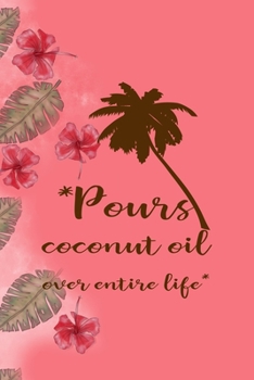 Paperback *Pours Coconut Oil Over Entire Life*: Notebook Journal Composition Blank Lined Diary Notepad 120 Pages Paperback Pink Palms Coconut Book