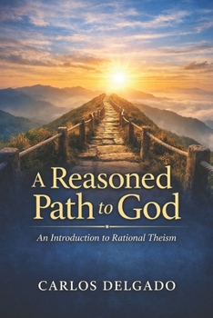 Paperback A Reasoned Path to God An Introduction to Rational Theism Book