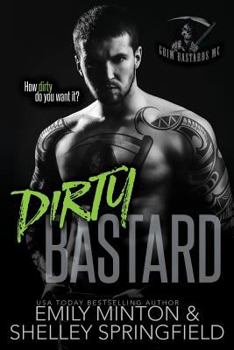 Dirty Bastard - Book #1 of the Grim Bastards MC