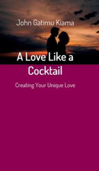 Hardcover A Love Like a Cocktail: Creating Your Unique Love Book