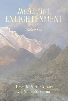 The Alpine Enlightenment: Horace-Bénédict de Saussure and Nature’s Sensorium (The Life of Ideas)