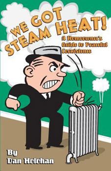Paperback We Got Steam Heat!: A Homeowner's Guide to Peaceful Coexistence Book